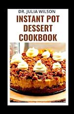 INSTANT POT DESSERT COOKBOOK: Easy Recipes To Cake, Pie with Your Pressure Cooker 