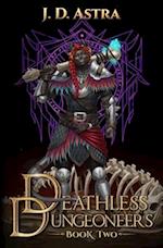 Deathless Dungeoneers - Book Two: A LitRPG Dungeon Diver Adventure 