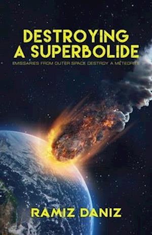 Destroying a Superbolide: Emissaries From Outer Space Destroy a Meteorite