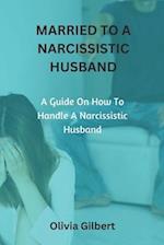 MARRIED TO A NARCISSISTIC HUSBAND: A guide on how to handle a narcissistic husband 