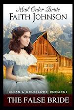 Mail Order Bride: The False Bride: Clean and Wholesome Western Historical Romance 