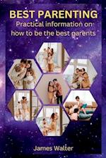 BEST PARENTING : Practical information on how to be the best parents 