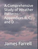 A Comprehensive Study of Weather Patterns--Appendices B, C, and D 