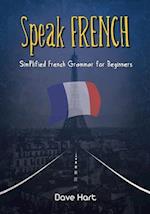 Speak French Simplified French Grammar for Beginners 