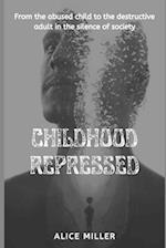 Childhood Repressed: From the abused child to the destructive adult in the silence of society 