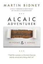 Alcaic Adventurer: Ninety-nine Poems and Five Songs 