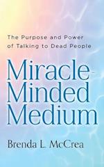 Miracle Minded Medium: The Purpose and Power of Talking to Dead People 