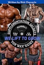 WE LIFT TO GROW: SUPPLEMENTATION SECRETS FOR MAX GAINS 