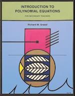 Introduction to Polynomial Equations: For Secondary Teachers 