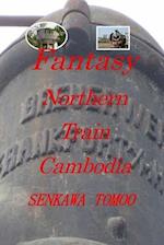 Fantasy Northern Train Cambodia: Fantasy Northern Train Cambodia 