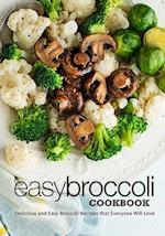 Easy Broccoli Cookbook: Delicious and Easy Broccoli Recipes that Everyone Will Love 