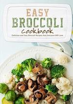 Easy Broccoli Cookbook: Delicious and Easy Broccoli Recipes that Everyone Will Love (2nd Edition) 