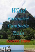 Wind Fantastic! Cambodia Train: Wind Fantastic! Cambodia Train 