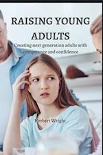 RAISING YOUNG ADULTS: Creating next generation adults with competence and confidence 