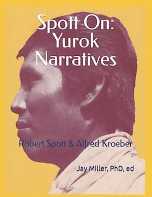 Spott On: Yurok Narratives: Robert Spott & Alfred Kroeber