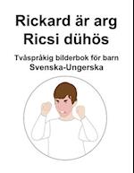 Svenska-Ungerska Rickard är arg / Ricsi dühös Tvåspråkig bilderbok för barn