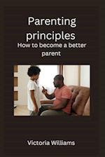 Parenting principles : How to become a better parent 
