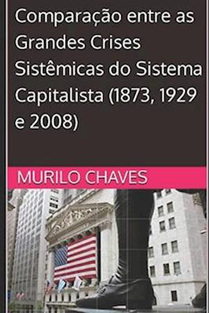 Comparação entre as Grandes Crises Sistêmicas do Sistema Capitalista (1873, 1929 e 2008)