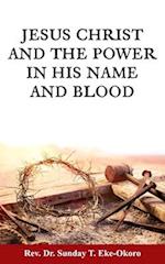 JESUS CHRIST AND THE POWER IN HIS NAME AND BLOOD 