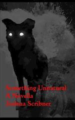 Something Unnatural: A Novella 