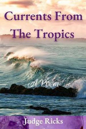 Currents From The Tropics : A Poem