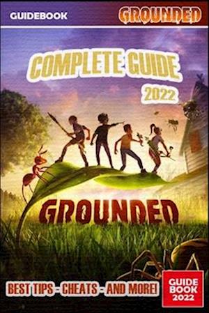 Grounded Complete Guide: Best Tips, Tricks and Strategies to Become a Pro Player