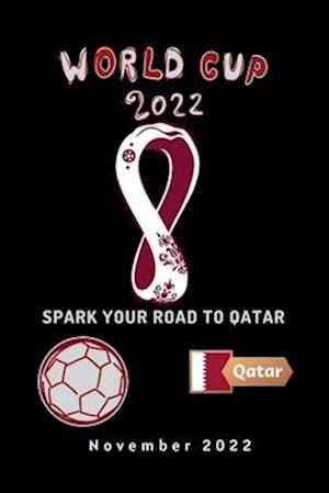 SPARK YOUR ROAD TO QATAR: WHAT EVERYBODY OUGHT TO KNOW ABOUT FIFA WORLD CUP QATAR 2022.