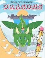 How To Draw Dragons: Easy Step by Step Drawing Guide for Kids to Learn to Draw Cute Animals 