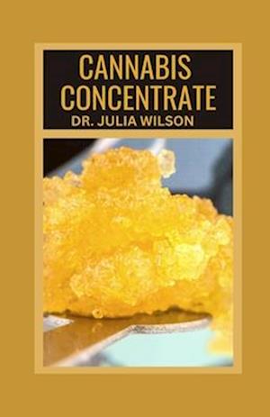 CANNABIS CONCENTRATE: Marijuana Concentrate Guide