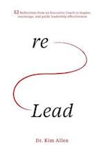 reLead: 52 reflections from an Executive Coach to inspire, encourage, and guide leadership effectiveness 