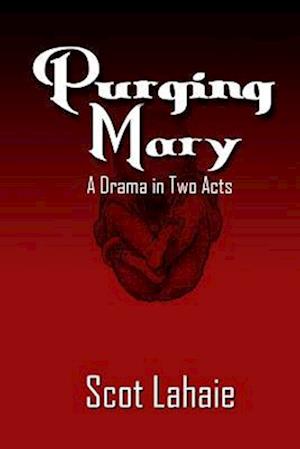 Purging Mary: A Drama in Two Acts