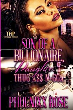 SON OF A BILLIONAIRE, DAUGHTER OF A THUG A$$ N*GGA