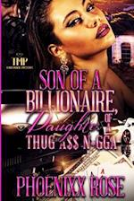 SON OF A BILLIONAIRE, DAUGHTER OF A THUG A$$ N*GGA 