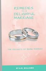 Remedies to a Delightful Marriage : The Delights of Being Married 