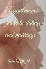 A gentleman's guide to dating and marriage 