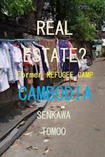 REAL ESTATE? REFUGEE CAMP CAMBODIA: REAL ESTATE? REFUGEE CAMP CAMBODIA 