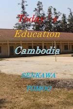 Today ' s Education CAMBODIA: PRIMARY SCHOOL JUNIORHIGH SCHOOL HIGH SCHOOL 