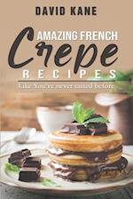 Amazing French Crepe Recipes: Like You've never tasted before 