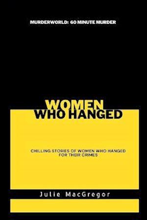 Women Who Hanged: Chilling stories of women who hanged for their crimes