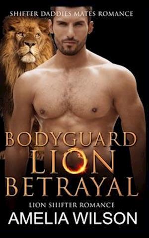 Bodyguard Lion's Betrayal: Lion Shifter Romance