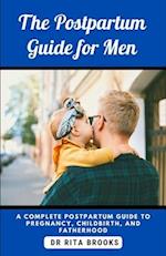The Postpartum Guide for Men: A Complete Postpartum Guide to Pregnancy, Childbirth, and Fatherhood. 