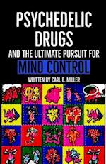 Psychedelic Drugs and the Ultimate Pursuit for Mind Control 