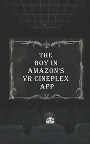 The Boy in Amazon's VR Cineplex APP: A One-Act Play