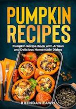 Pumpkin Recipes: Pumpkin Recipe Book with Artisan and Delicious Homemade Dishes 