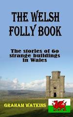 The Welsh Folly Book: The stories of 60 strange buildings in Wales 