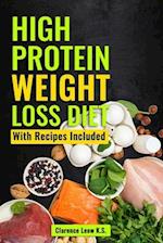 High Protein Weight Loss Diet: With Recipes Included 