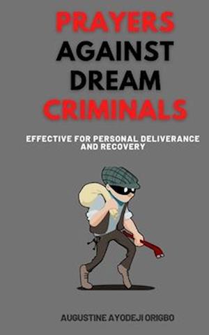 Prayers Against Dream Criminals: Effective for Personal Deliverance and Recovery