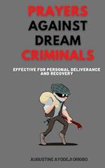 Prayers Against Dream Criminals: Effective for Personal Deliverance and Recovery 