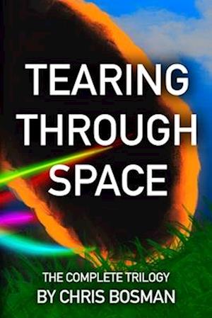 Tearing Through Space: The Complete Trilogy