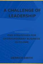 A challenge of leadership: Five strategies for extraordinary business outcome 